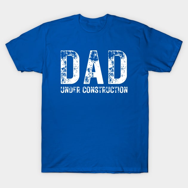 Dad Under Construction T-Shirt by RefinedApparelLTD